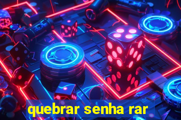 quebrar senha rar